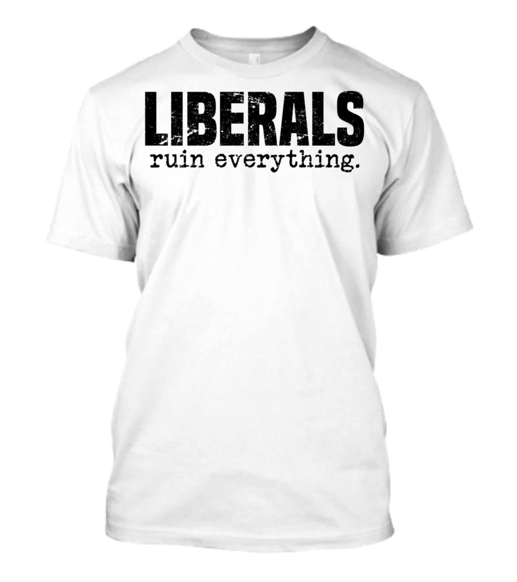 Liberals Ruin Everything Funny Anti Liberal Pro President Trump T-Shirt