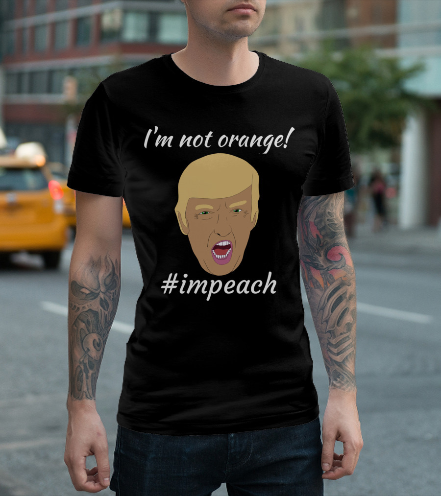 I'm Not Orange #Impeach Funny Anti Trump Impeachment T-Shirt