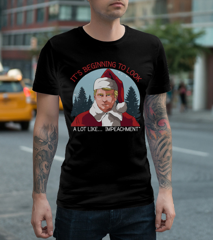 It's Beginning To Look A Lot Like Impeachment T-Shirt