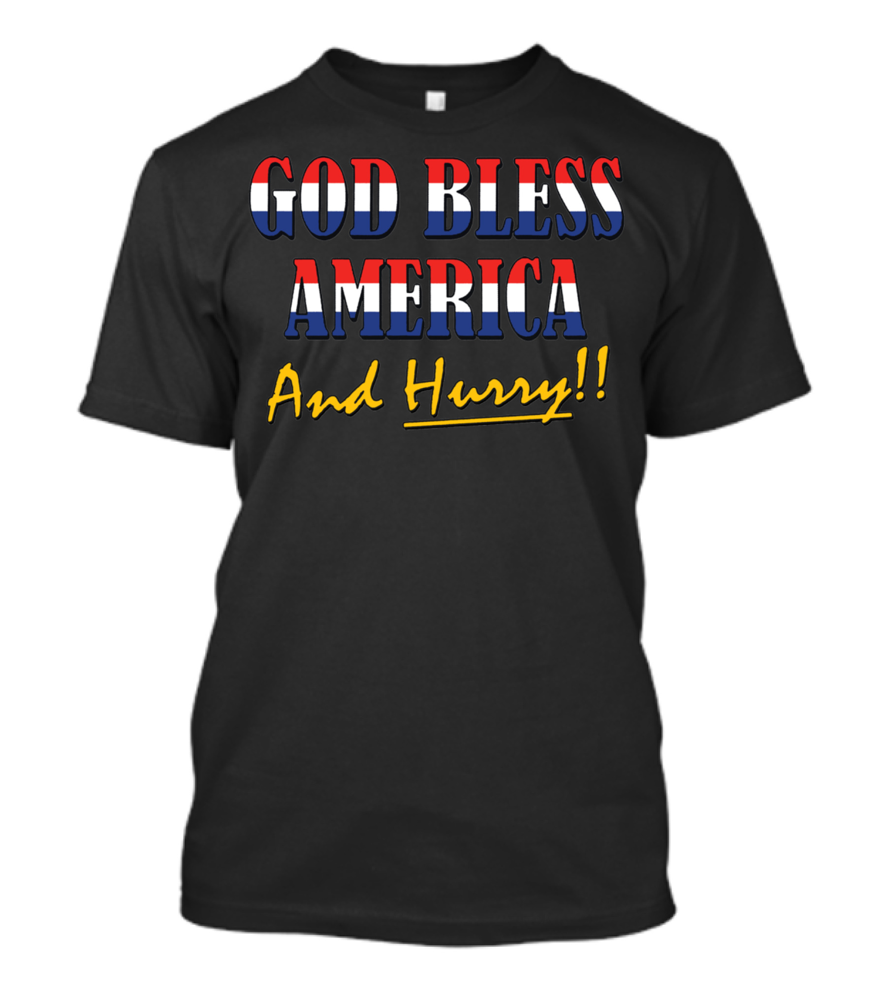 GOD BLESS AMERICA And Hurry T-Shirt