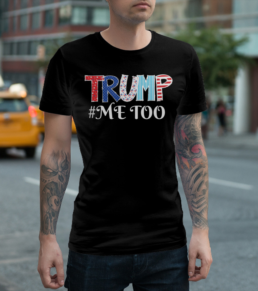 Trump Me Too USA Flag MAGA Movement T-Shirt