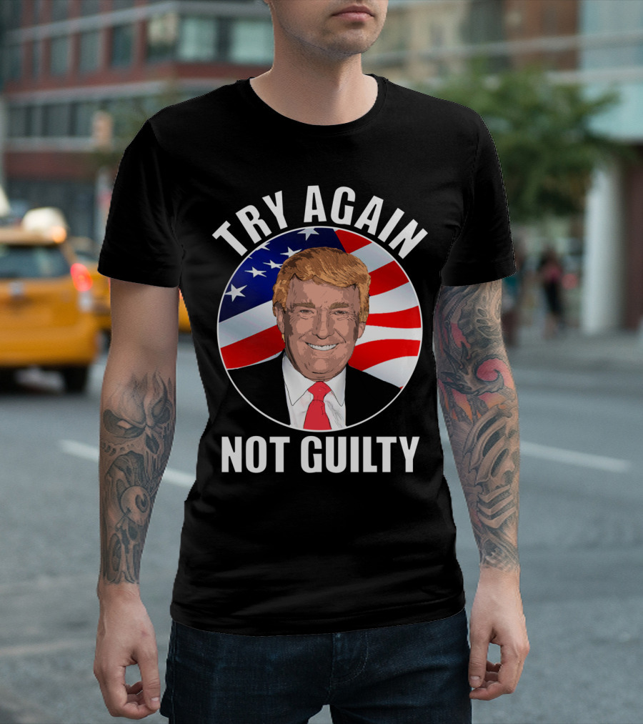 TRY AGAIN NOT GUILTY Trump American Flag T-Shirt