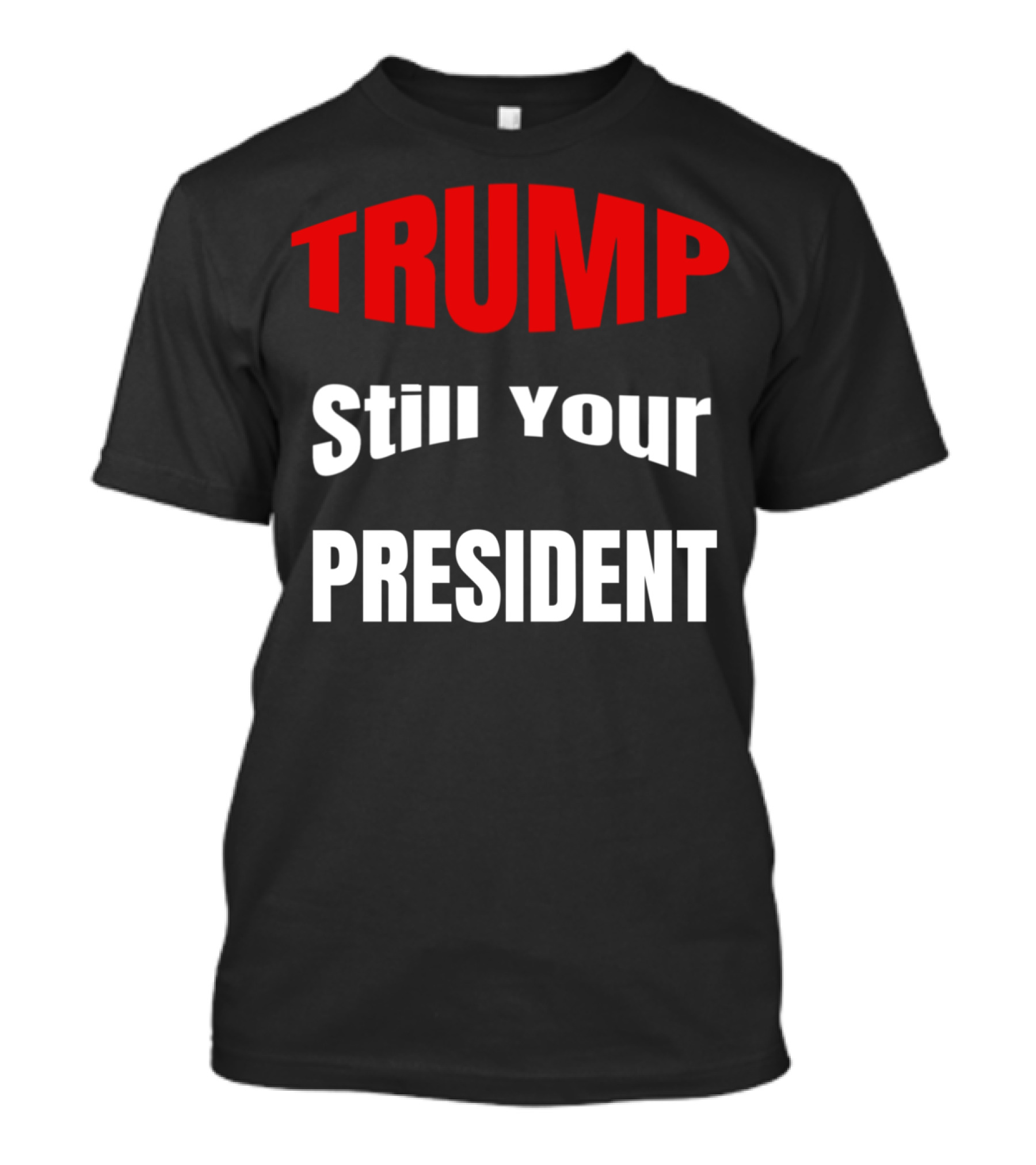 TRUMP Still Your President Impeachment T-Shirt