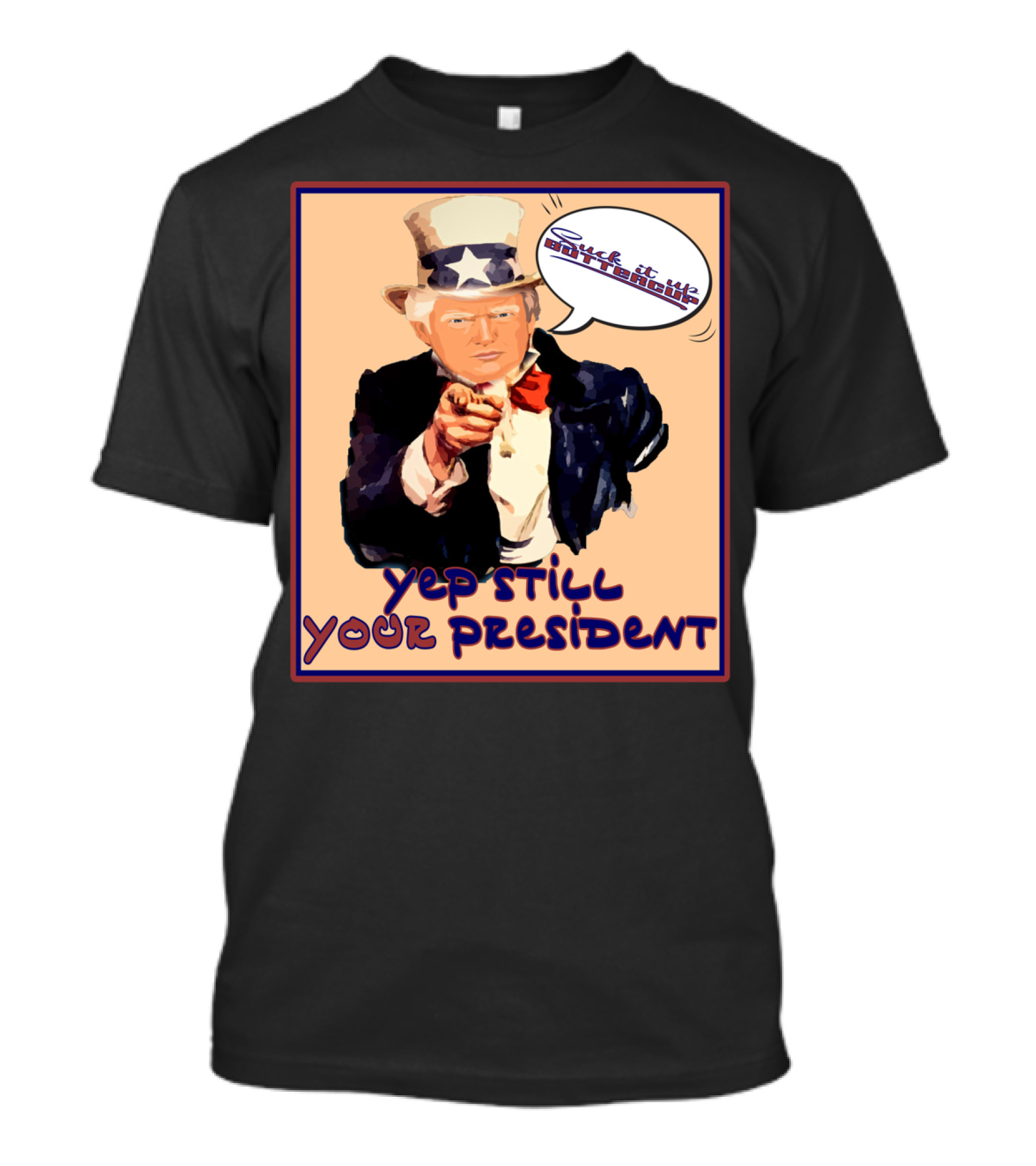 Vintage Yep Still Your President Pro Trump Meme Uncle Sam Speech Bubble T-Shirt