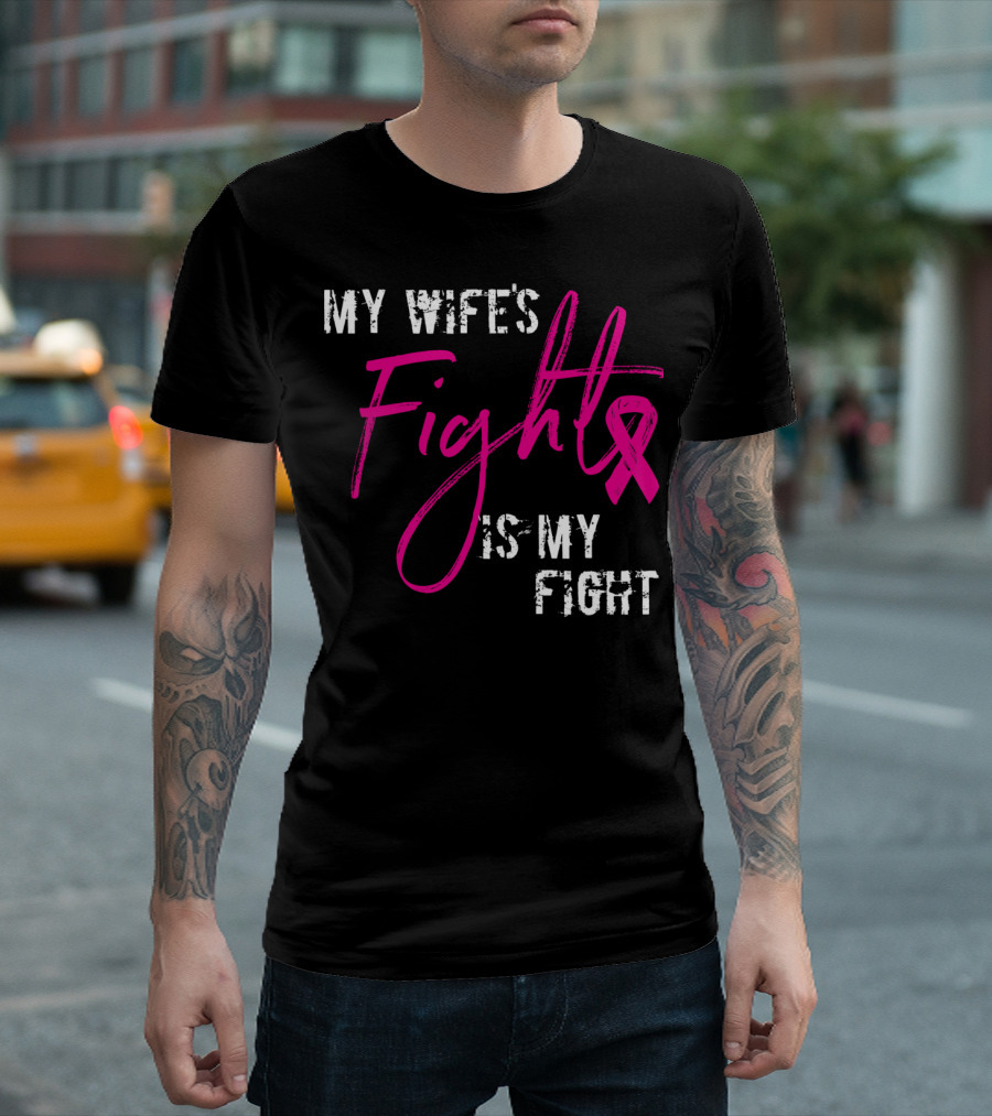 My Wife's Fight Is My Fight Breast Cancer Awareness Support T-Shirt