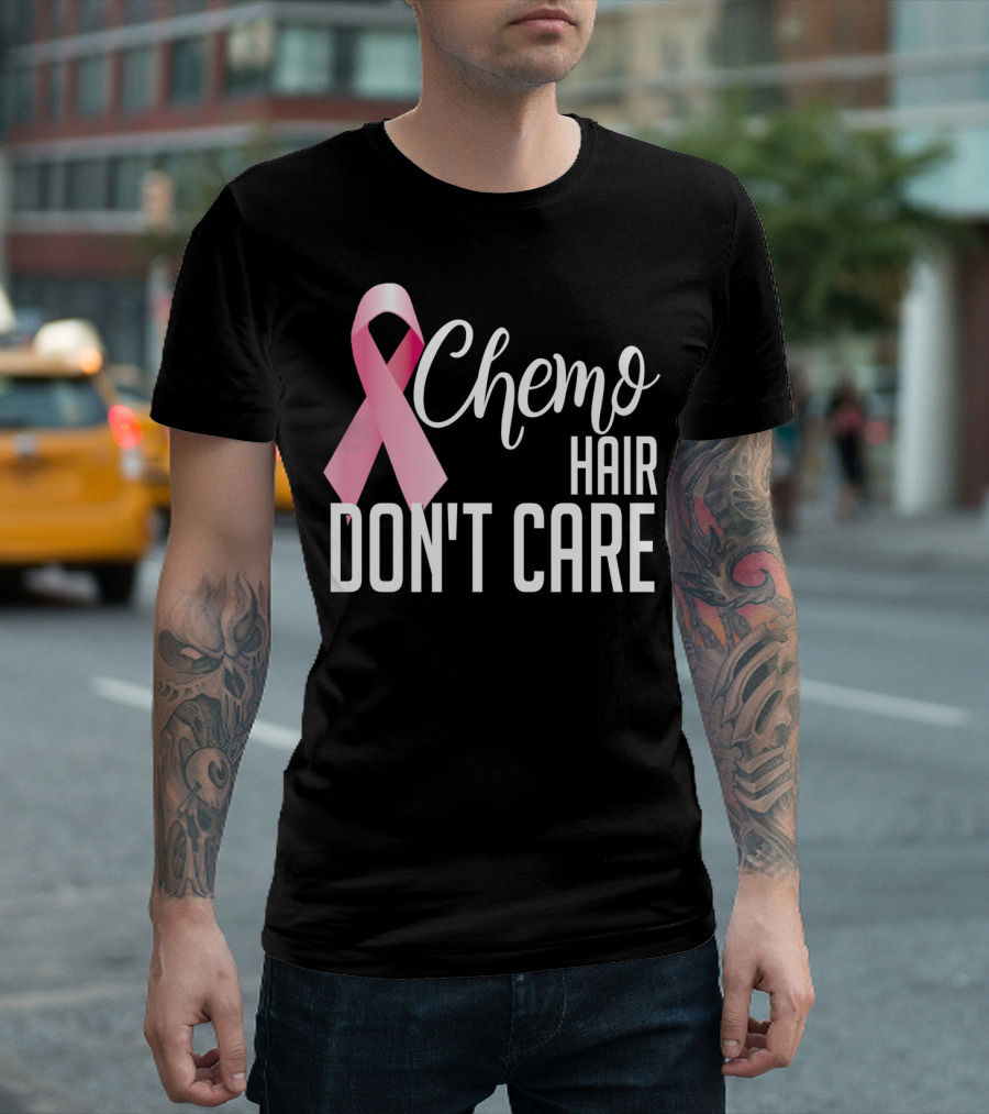 Chemo Hair Don't Care Pink Ribbon Breast Cancer Awareness T-Shirt