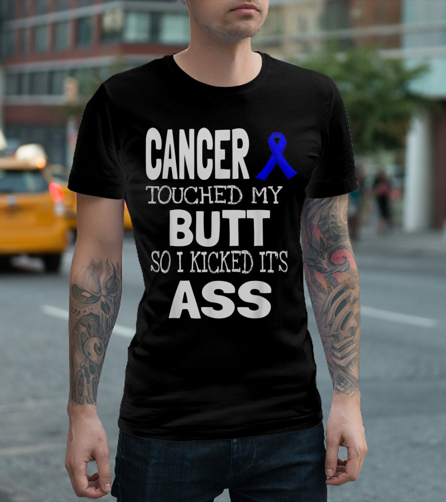 Cancer Touched My Butt So I Kicked Its Ass Blue Ribbon Awareness T-Shirt