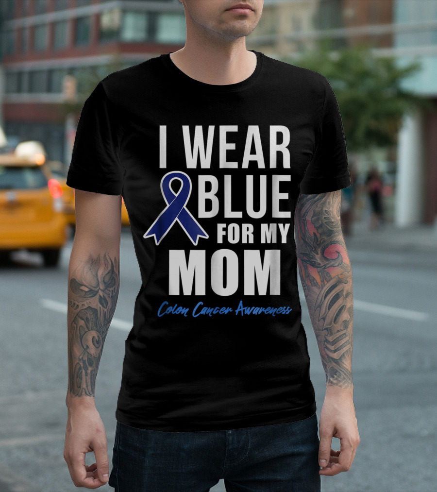 I Wear Blue For My Mom Colon Cancer Awareness T-Shirt