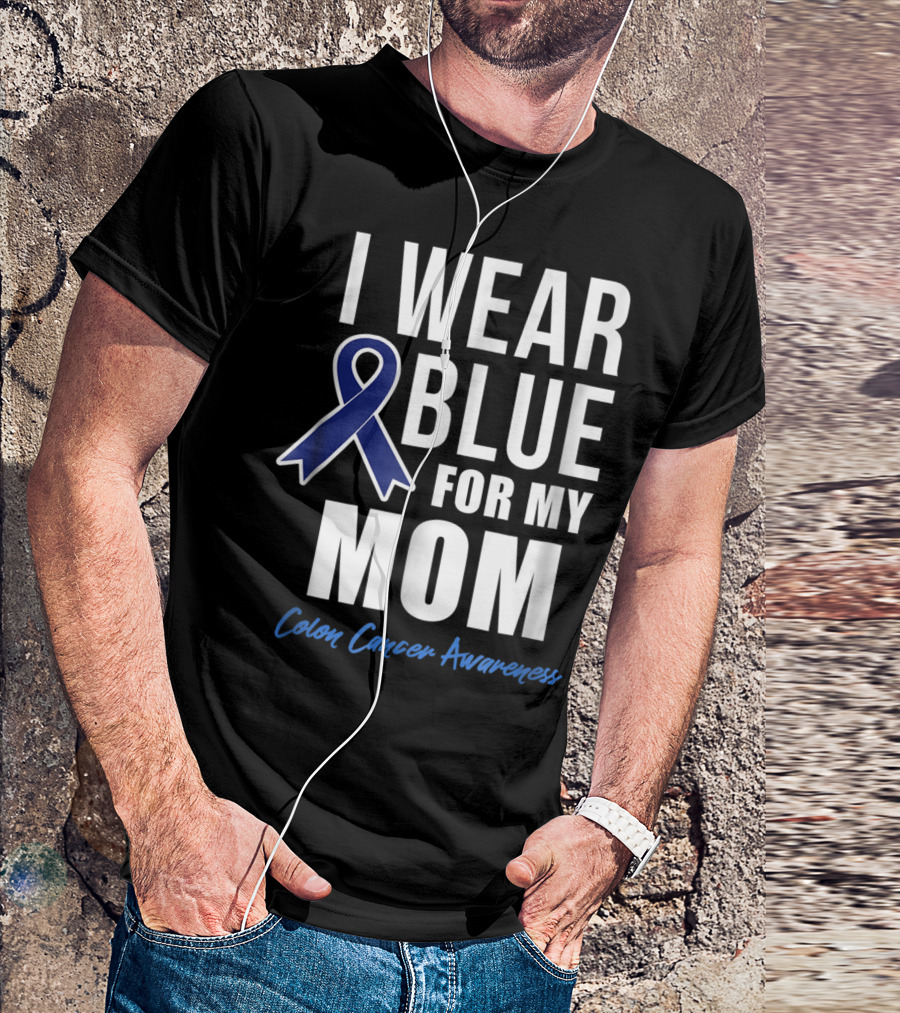 I Wear Blue For My Mom Colon Cancer Awareness T-Shirt