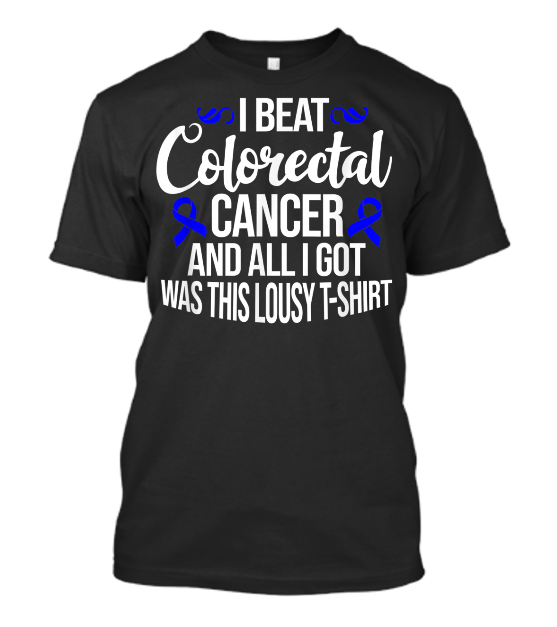 I Beat Colorectal Cancer And All I Got Was This Lousy T-Shirt