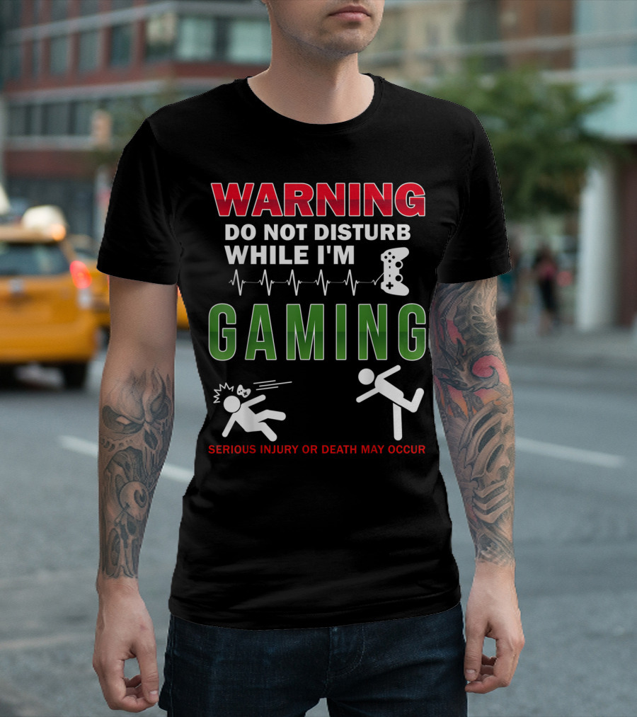 WARNING Do Not Disturb While I'm Gaming Serious Injury or Death May Occur T-Shirt