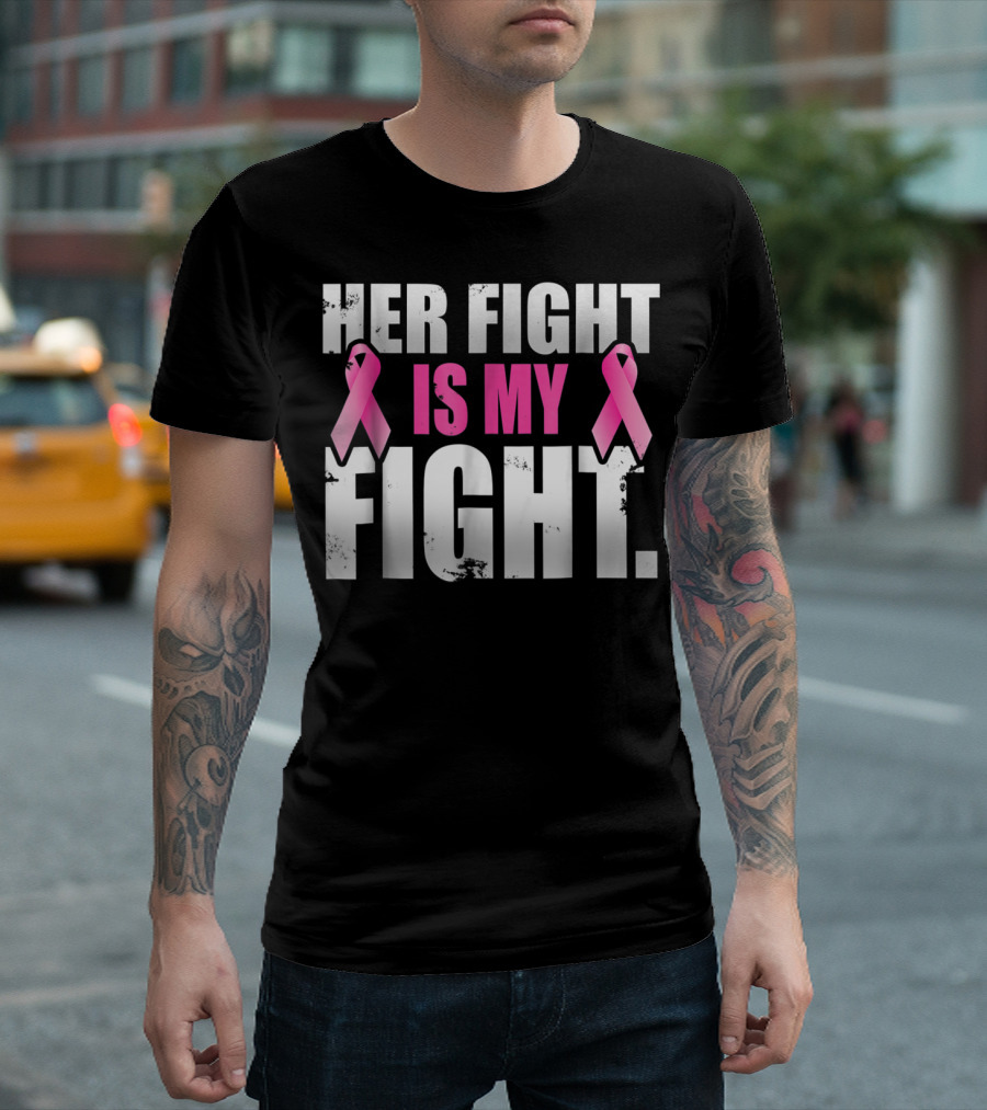 Her Fight Is My Fight Pink Ribbon Breast Cancer Awareness T-Shirt