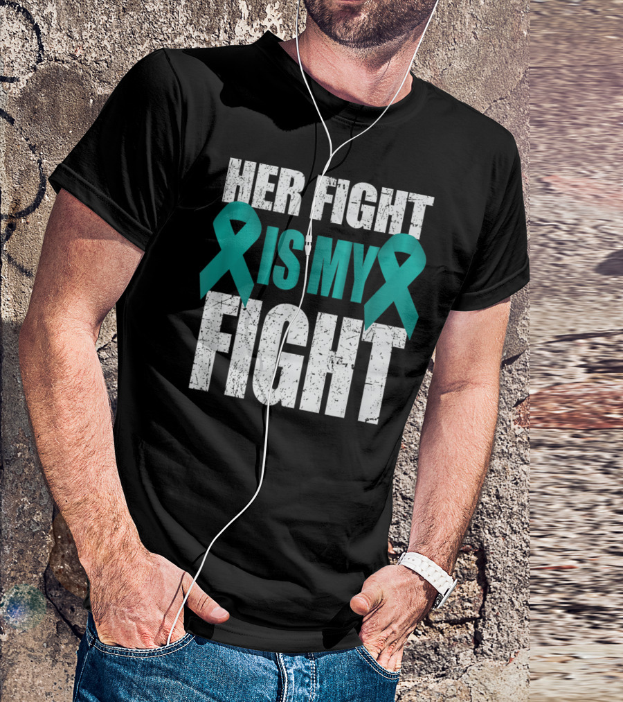 Her Fight Is My Fight Teal Ribbon Ovarian Cancer Awareness T-Shirt