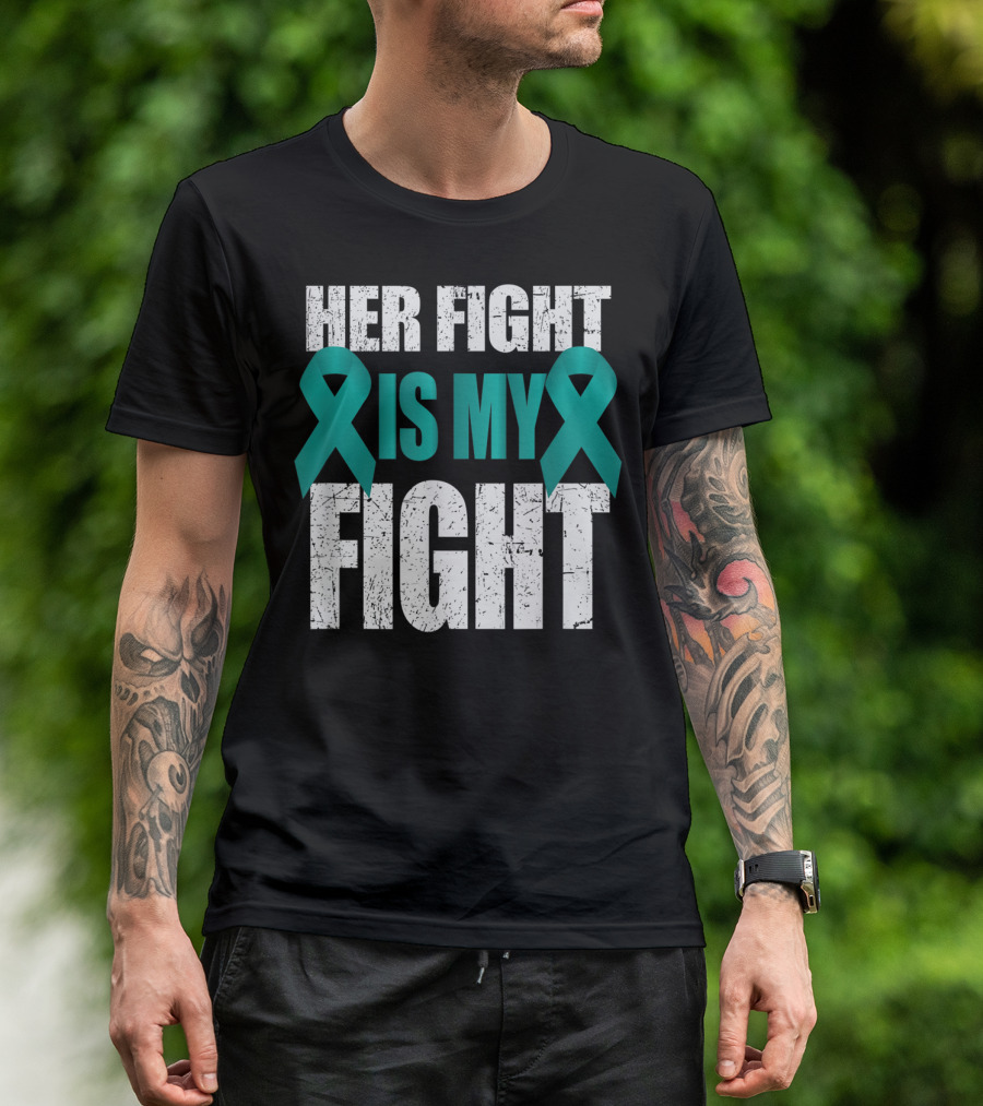 Her Fight Is My Fight Teal Ribbon Ovarian Cancer Awareness T-Shirt
