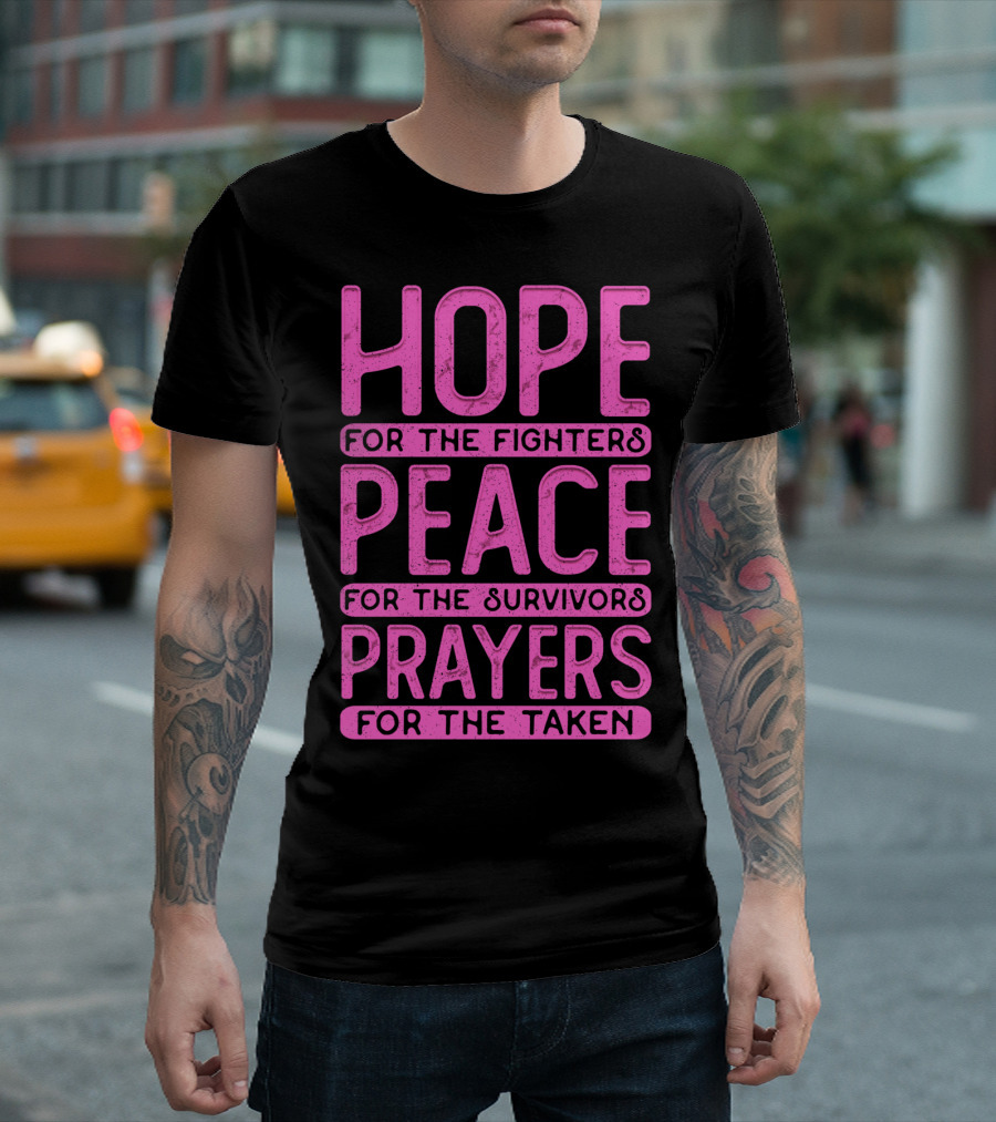 Hope For The Fighters Peace For The Survivors Prayers For The Taken Breast Cancer Awareness T-Shirt