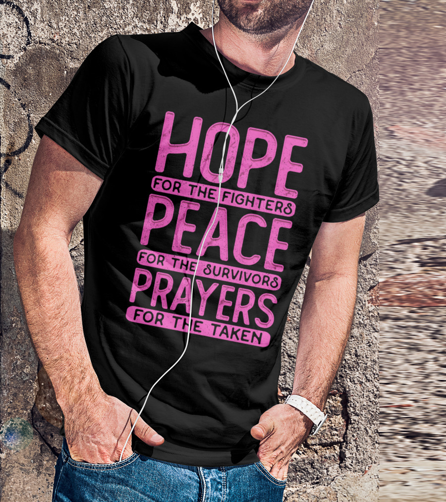 Hope For The Fighters Peace For The Survivors Prayers For The Taken Breast Cancer Awareness T-Shirt