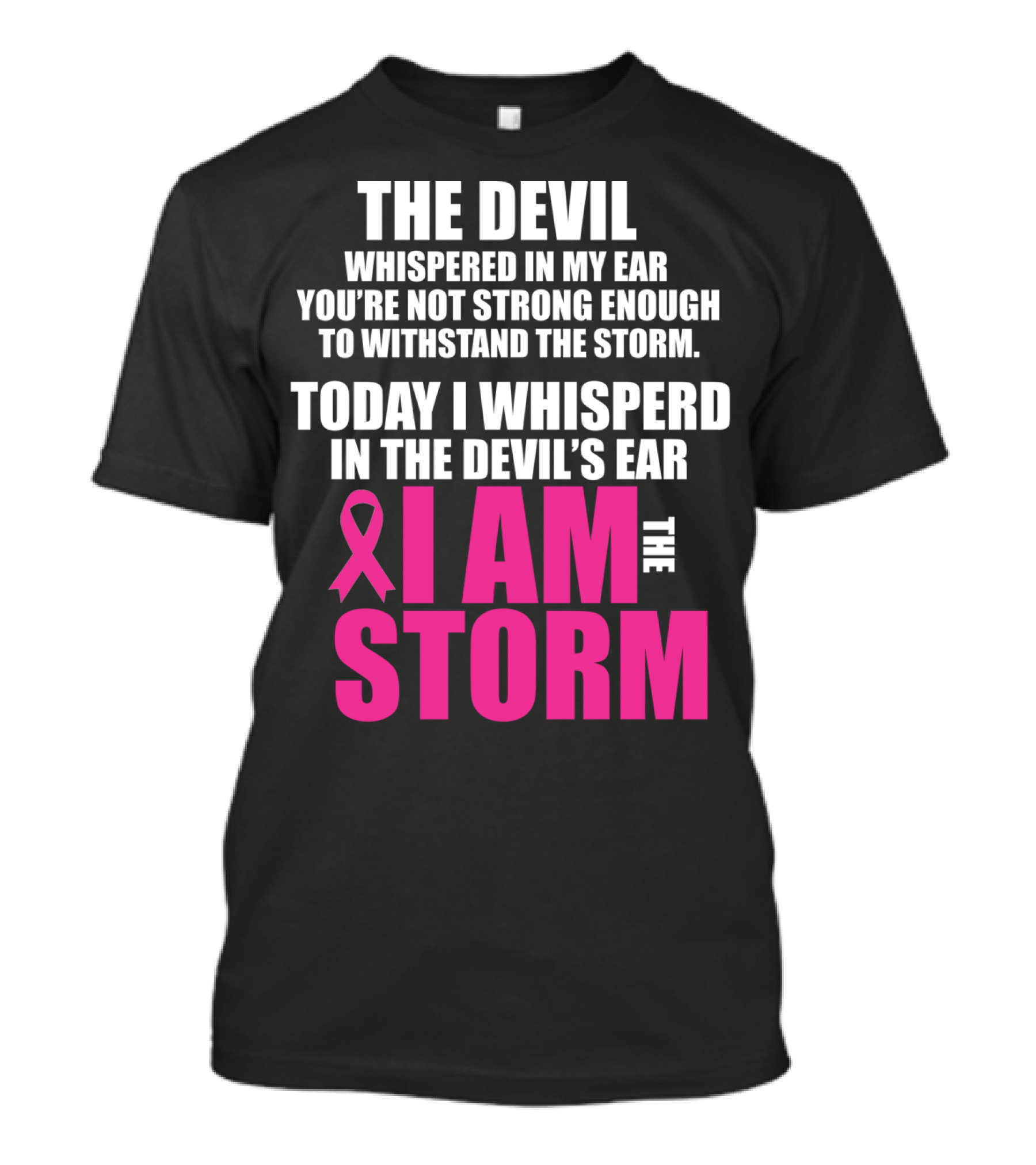 The Devil Whispered In My Ear I Am The Storm Breast Cancer Survivor Warrior T-Shirt