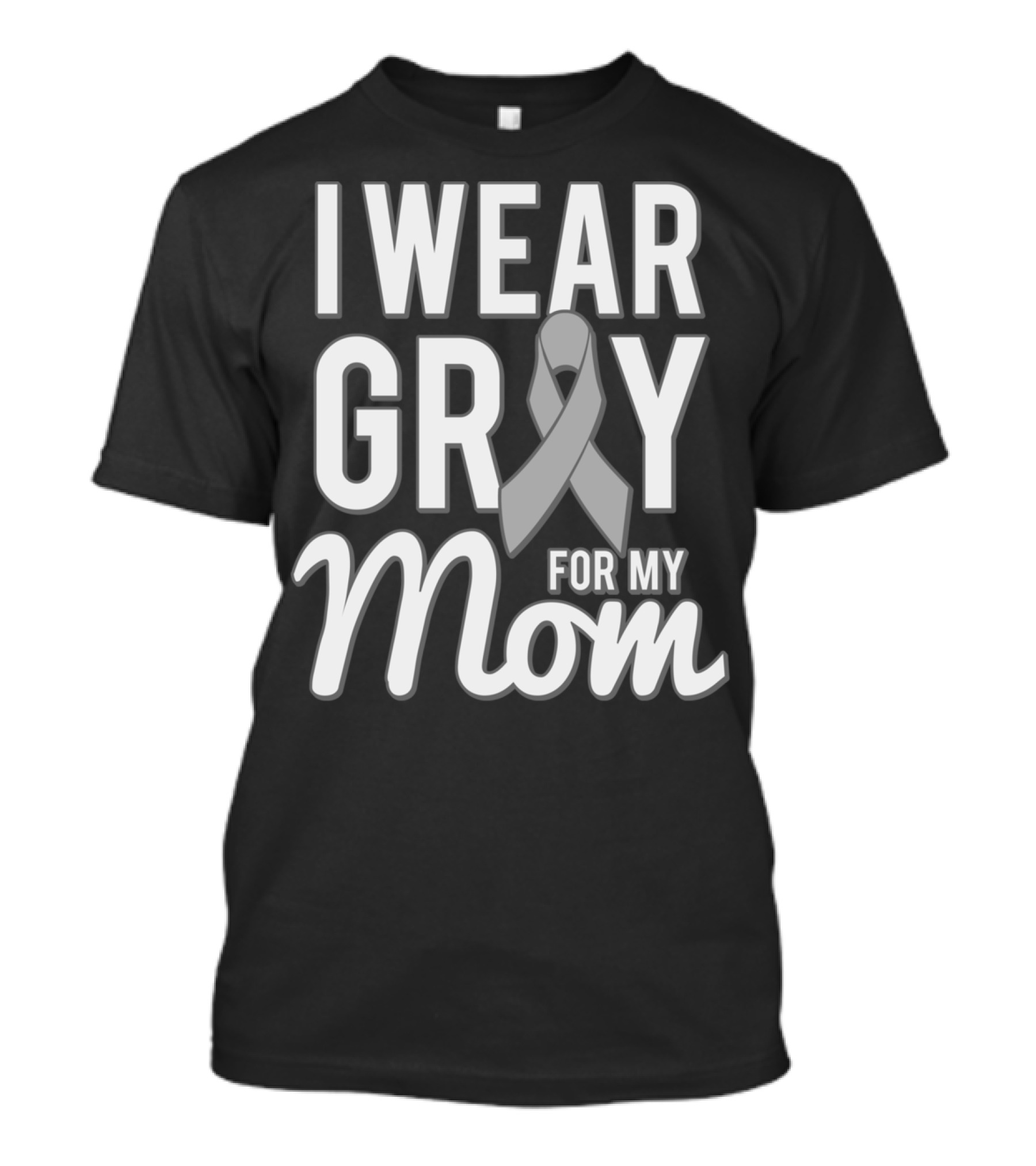 I Wear Gray For My Mom Brain Cancer Awareness T-Shirt