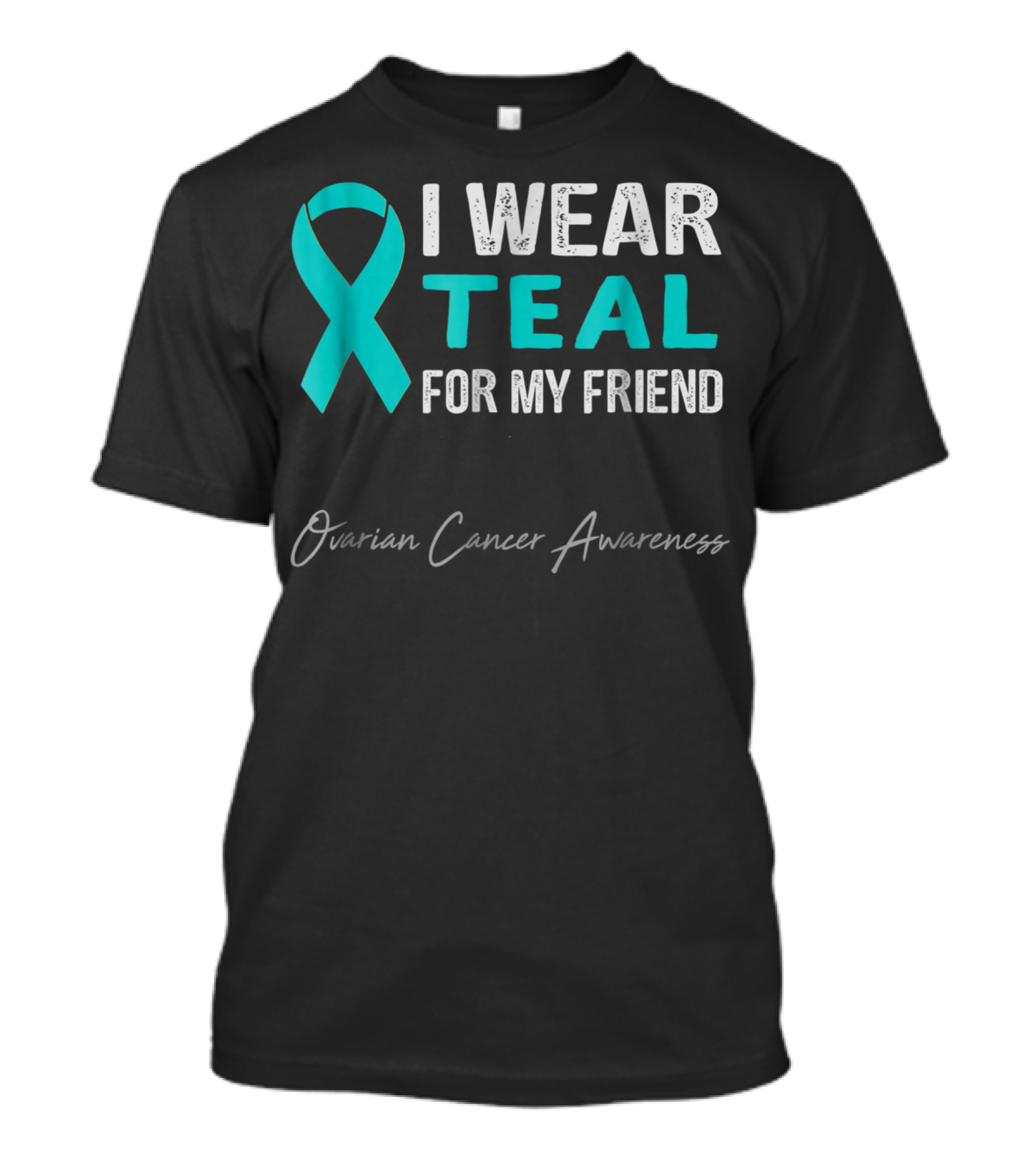 I Wear Teal For My Friend Ovarian Cancer Awareness T-Shirt