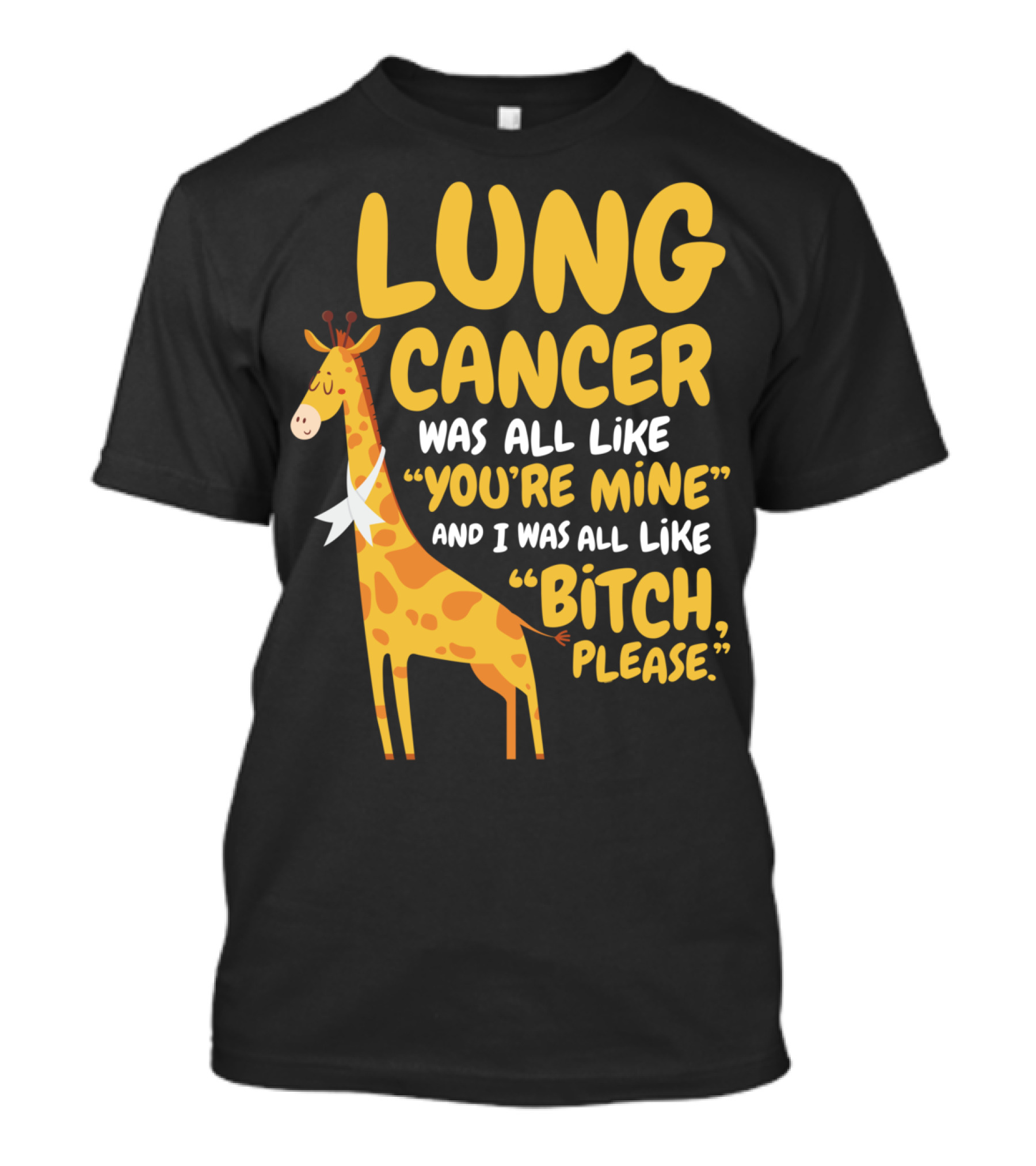 Lung Cancer Was All Like You're Mine And I Was All Like Bitch Please T-Shirt