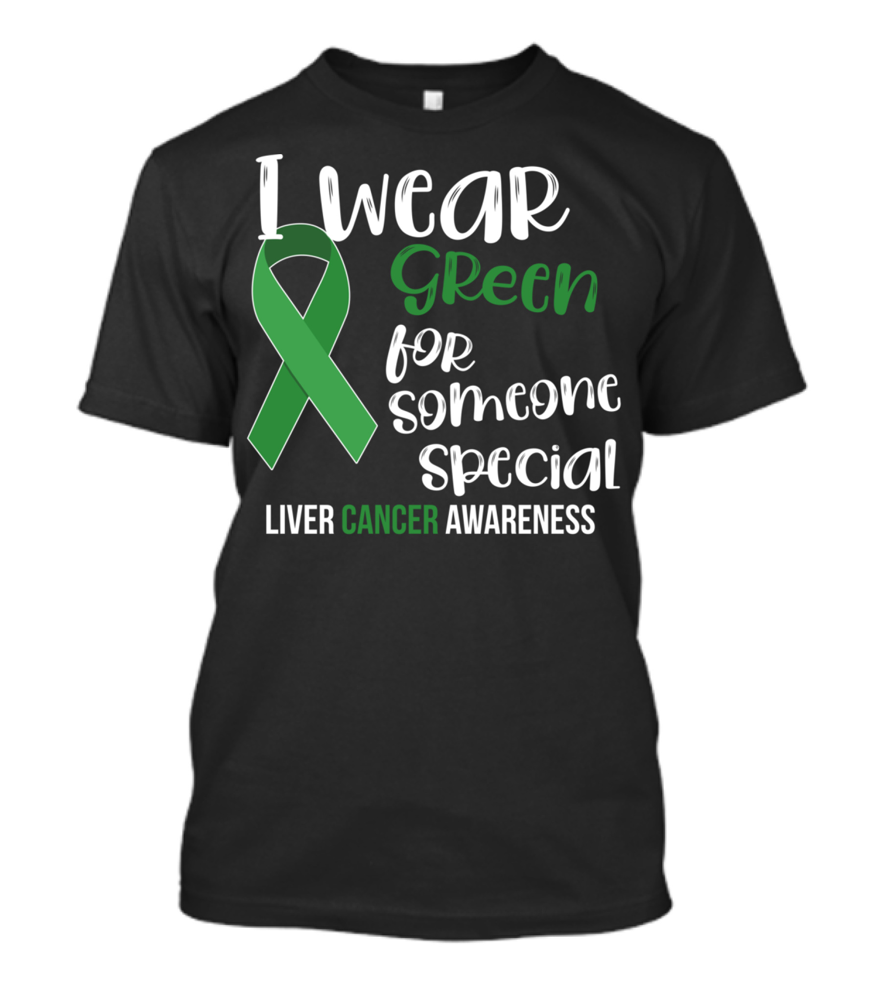 I Wear Green For Someone Special Liver Cancer Awareness T-Shirt