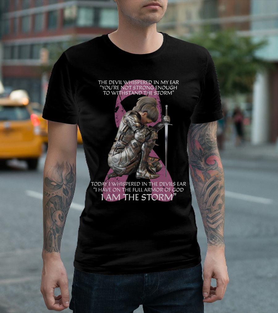 The Devil Whispered in My Ear Pink Ribbon Full Armor of God I Am the Storm T-Shirt