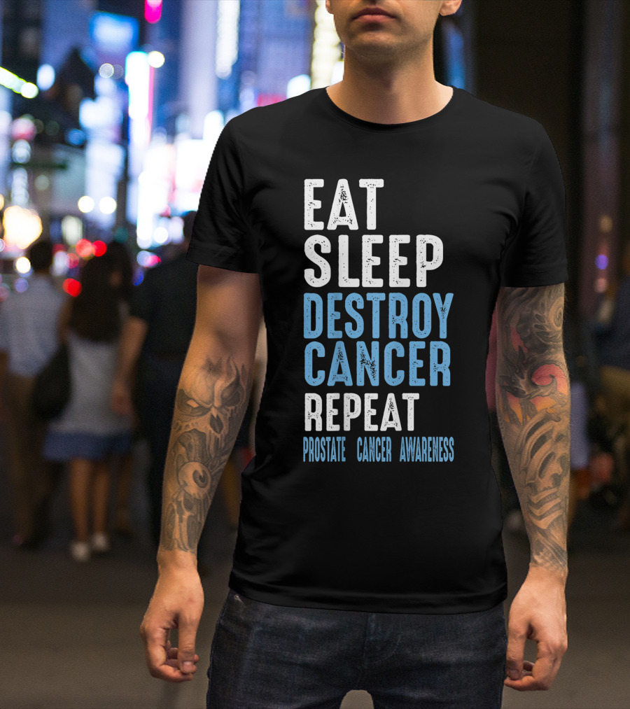 Eat Sleep Destroy Cancer Repeat Prostate Cancer Awareness T-Shirt