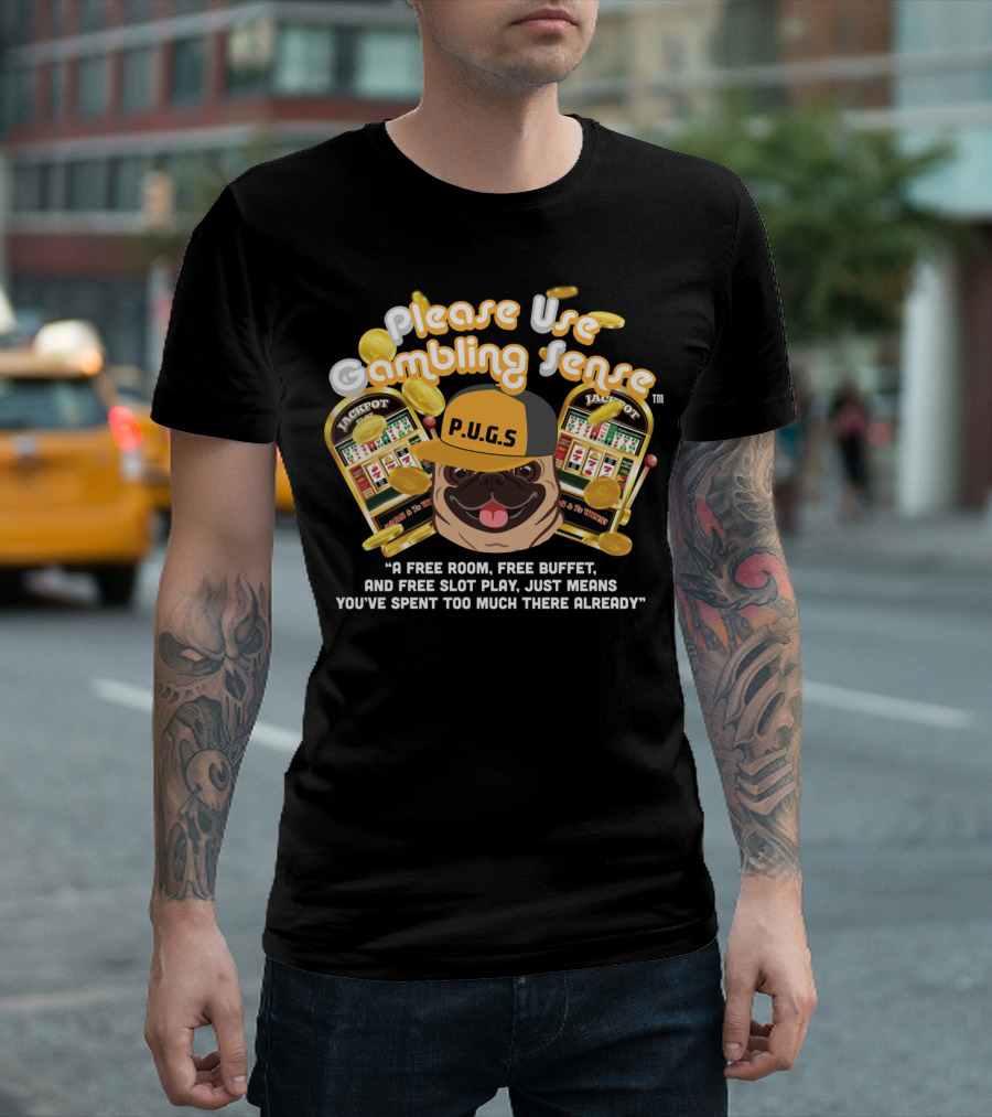 Please Use Gambling Sense Pugs Jackpot Free Slot Play Counselor T-Shirt