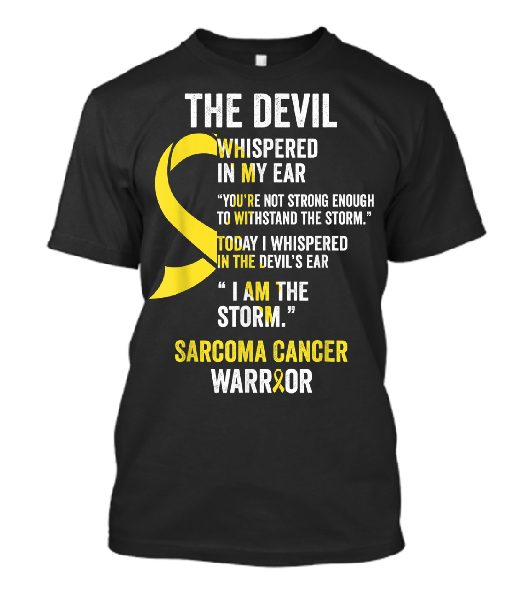 The Devil Whispered Sarcoma Cancer Warrior I Am The Storm T-Shirt