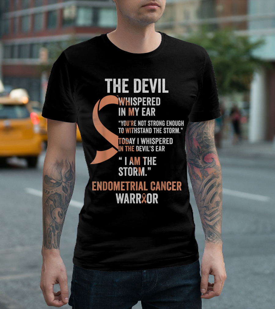 The Devil Whispered Endometrial Cancer Warrior I Am the Storm T-Shirt