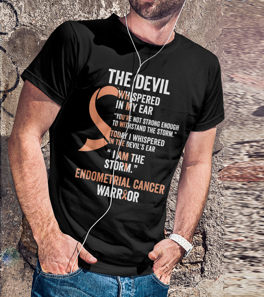 The Devil Whispered Endometrial Cancer Warrior I Am The Storm T-Shirt