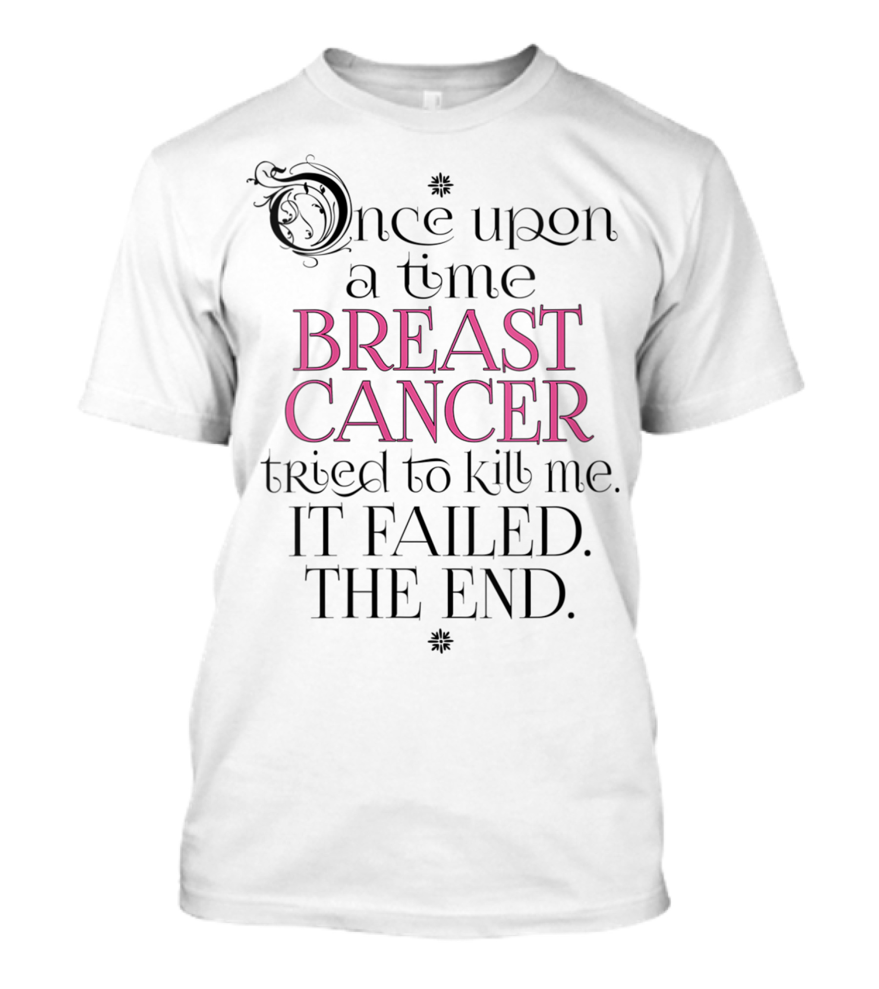 Once Upon A Time Breast Cancer Tried To Kill Me It Failed The End Survivor Warrior T-Shirt