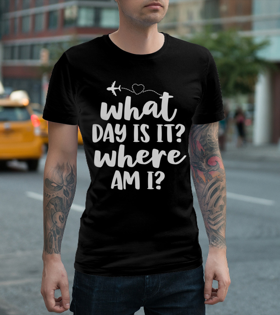 Funny Flight Attendant What Day Is It Where Am I T-Shirt
