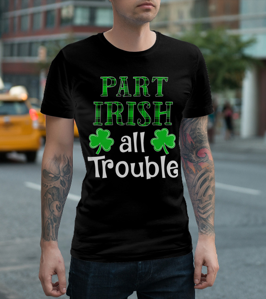 Part Irish All Trouble Let's Get Lucked Up Irish Matching St Patrick T-Shirt