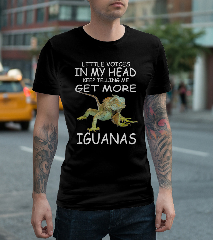 Little Voices in My Head Keep Telling Me Get More Iguanas T-Shirt
