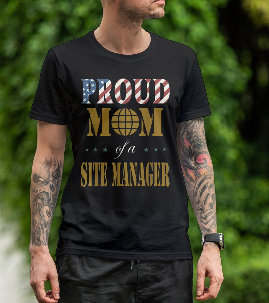 PROUD MOM OF A SITE MANAGER T-Shirt