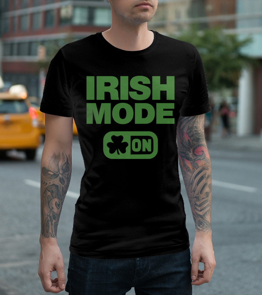 Irish Mode On Shamrock St Patrick's Day T-Shirt