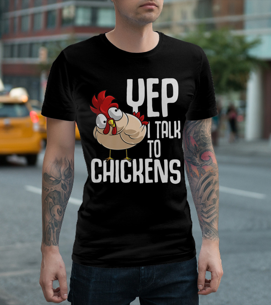 Yep I Talk To Chickens Funny Cool Animal T-Shirt