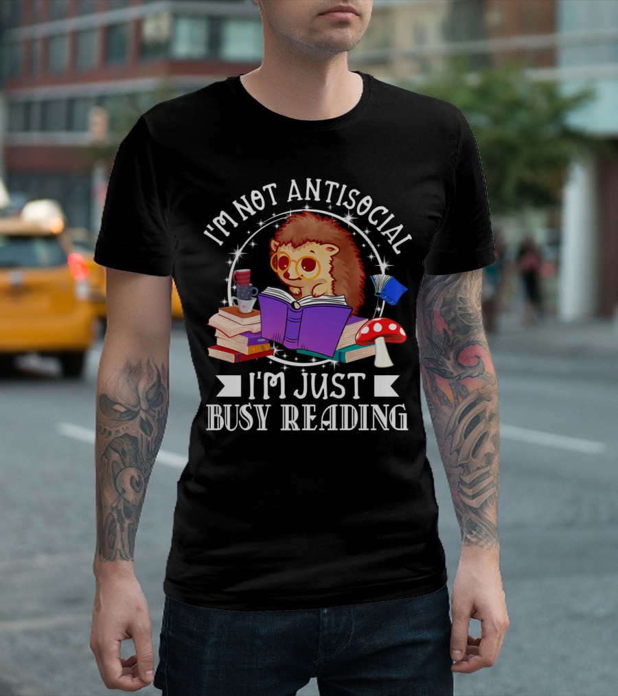 I'm Not Antisocial Hedgehog with Books Just Busy Reading T-Shirt