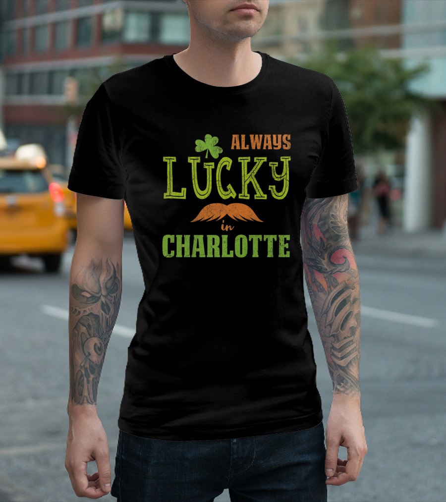 St Patrick's Day Clover Mustache Always Lucky In Charlotte T-Shirt