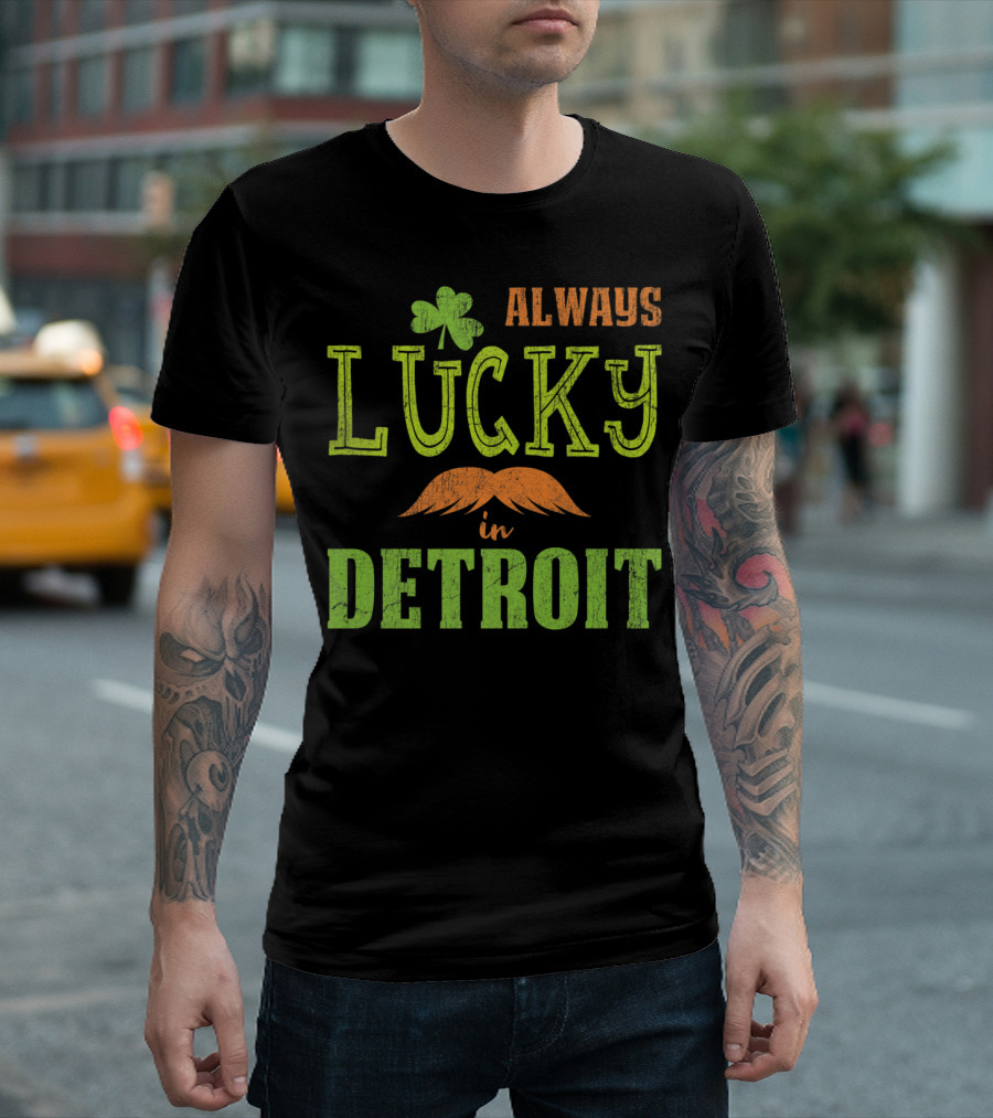 St Patrick's Day Always Lucky Clover and Mustache in Detroit T-Shirt