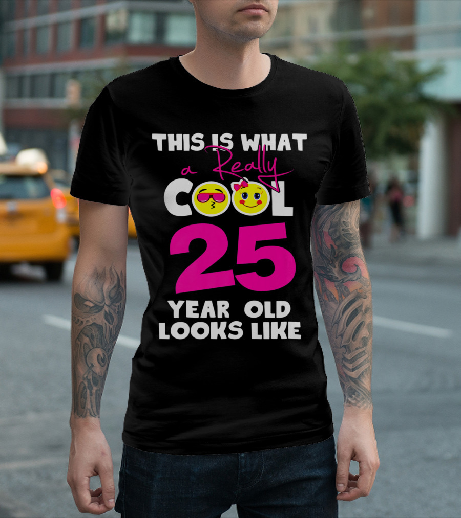 This Is What a Really Cool 25 Year Old Looks Like T-Shirt