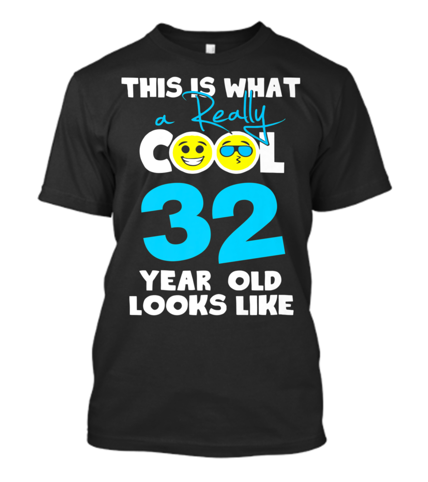 This Is What A Really Cool 32 Year Old Looks Like T-Shirt