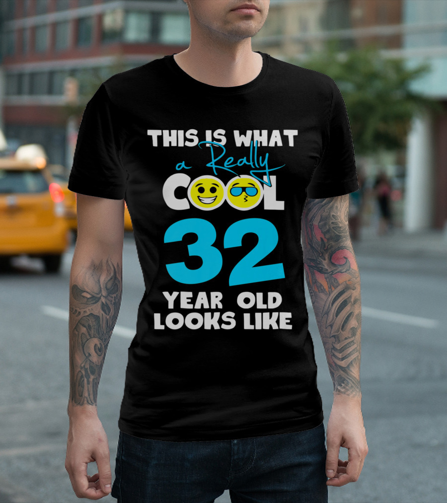 This Is What A Really Cool 32 Year Old Looks Like T-Shirt