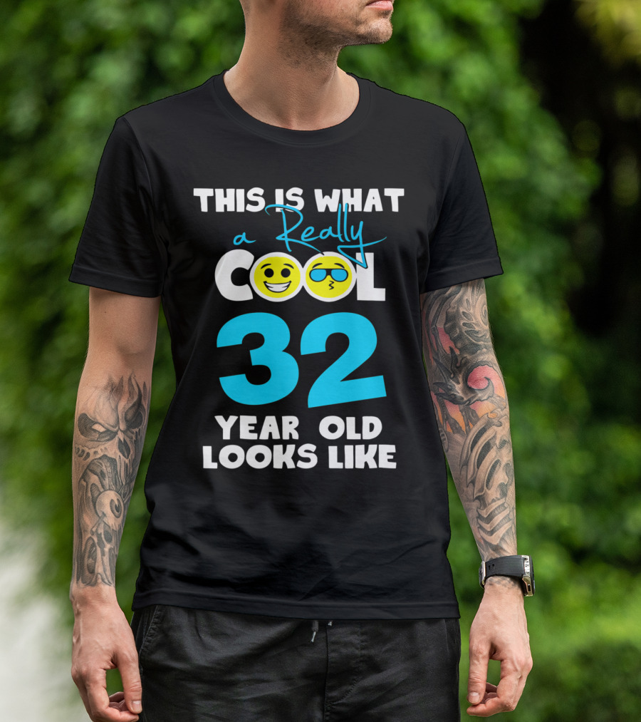 This Is What A Really Cool 32 Year Old Looks Like T-Shirt