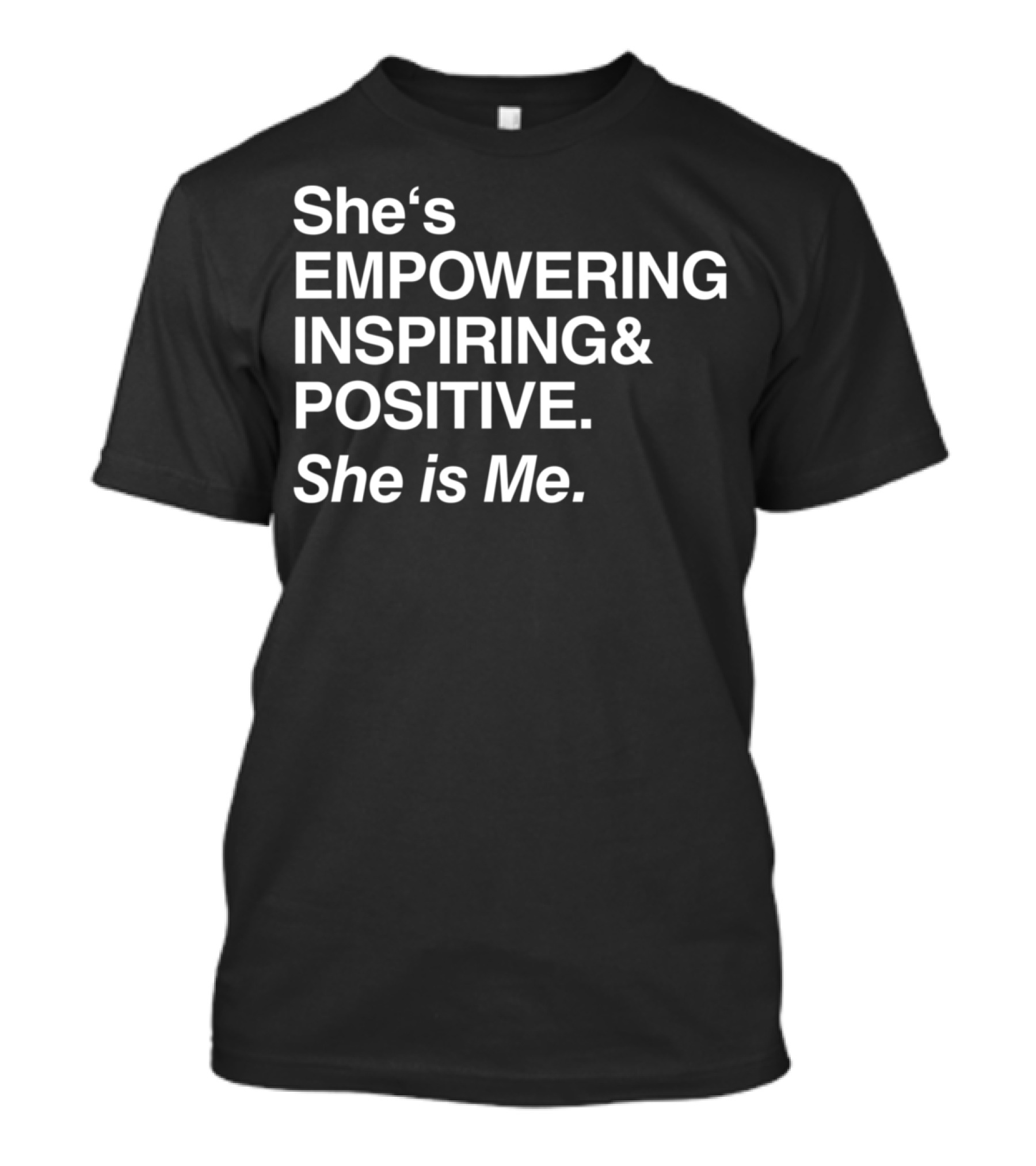 She's Empowering Inspiring Positive She Is Me Woman Empowerment Black Pride Melanin T-Shirt