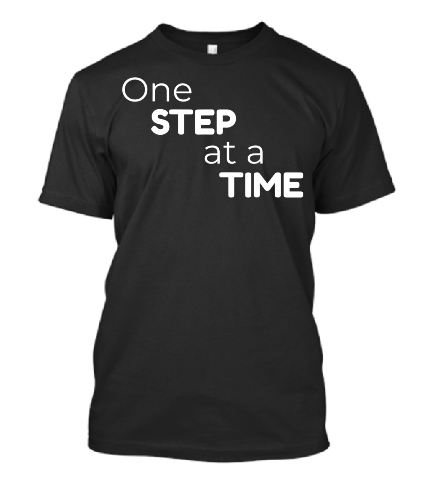 One Step At A Time Words Of Wisdom Inspirational T-Shirt