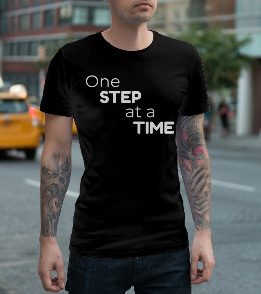 One Step At A Time Words Of Wisdom Inspirational T-Shirt