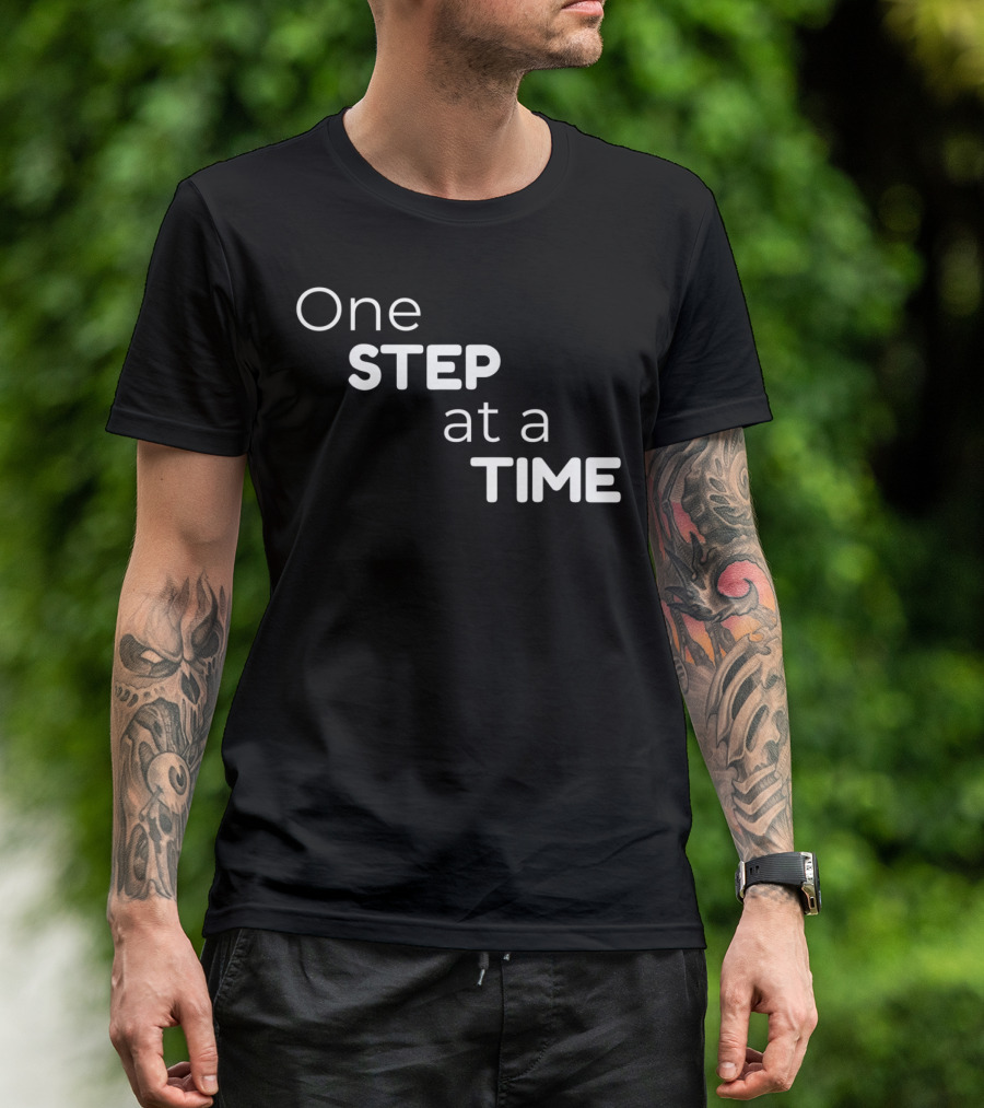 One Step At A Time Words Of Wisdom Inspirational T-Shirt