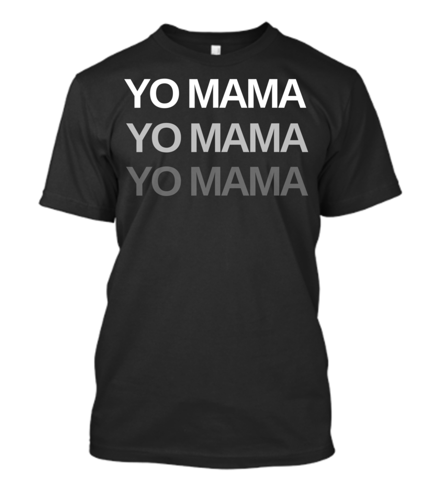 YO MAMA YO MAMA YO MAMA T-Shirt